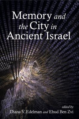 Memory and the City in Ancient Israel by Edelman, Diana V.