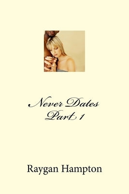 Never Dates Part 1 by Hampton, Raygan