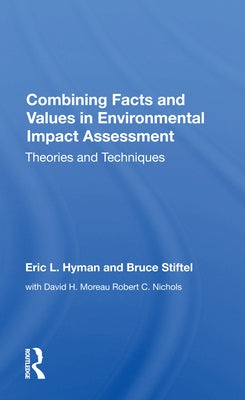 Combining Facts and Values in Environmental Impact Assessment: Theories and Techniques by Hyman, Eric L.