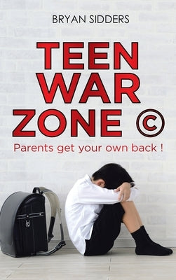 Teen War Zone (c): Parents Get Your Own Back ! by Sidders, Bryan