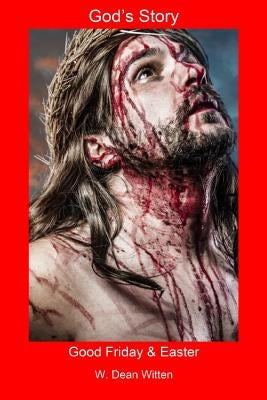 God's Story: Good Friday & Easter by Witten, W. Dean