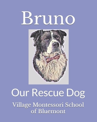 Bruno: Our Rescue Dog by Of Bluemont, Village Montessori School
