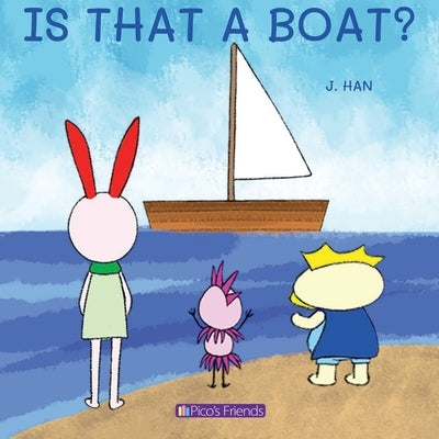 Is That a Boat?: An entertaining, educational, and beautifully illustrated story that sparks imagination and curiosity. Perfect for young readers to p by Han, J.