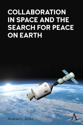 Collaboration in Space and the Search for Peace on Earth by Jenks, Andrew L.
