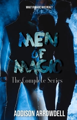 Men of Magic: The Complete Series by Arrowdell, Addison