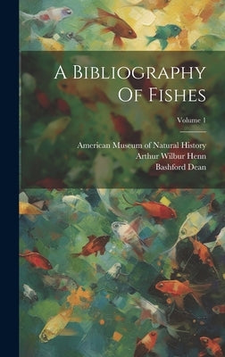 A Bibliography Of Fishes; Volume 1 by Dean, Bashford