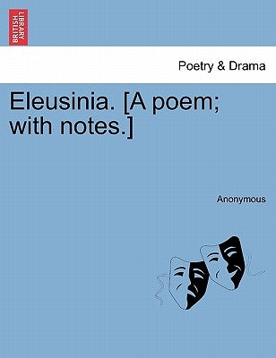 Eleusinia. [A Poem; With Notes.] by Anonymous