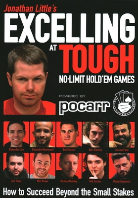 Jonathan Little's Excelling at Tough No-Limit Hold'em Games: How to Succeed Beyond the Small Stakes by Little, Jonathan