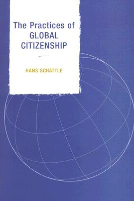 The Practices of Global Citizenship by Schattle, Hans