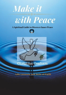 Make it with Peace: A Spiritual Guide to Discover Inner Peace by Graham, Christine