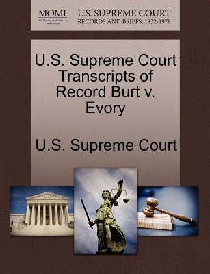 U.S. Supreme Court Transcripts of Record Burt V. Evory by U. S. Supreme Court