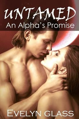 Untamed: An Alpha's Promise: Paranormal Werewolf Shifter Romance by Glass, Evelyn
