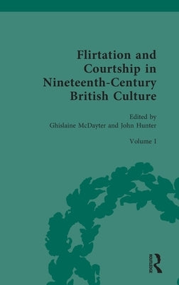 Flirtation and Courtship in Nineteenth-Century British Culture: Learning to Become a Woman by McDayter, Ghislaine