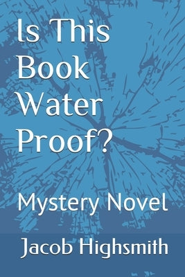Is This Book Water Proof? Mystery Novel by Highsmith, Jacob