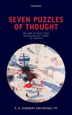 Seven Puzzles of Thought: And How to Solve Them: An Originalist Theory of Concepts by Sainsbury, R. M.