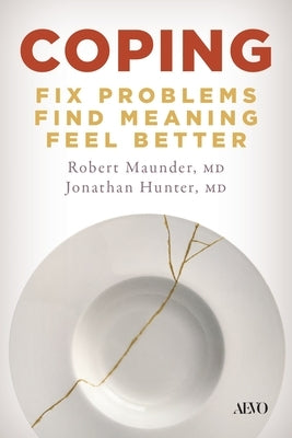 Coping: Fix Problems, Find Meaning, Feel Better by Maunder MD, Robert