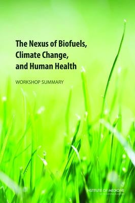 The Nexus of Biofuels, Climate Change, and Human Health: Workshop Summary by Institute of Medicine