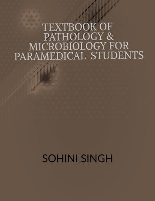 Text book of Pathology & Microbiology for Paramedical Students by Singh, Aruna