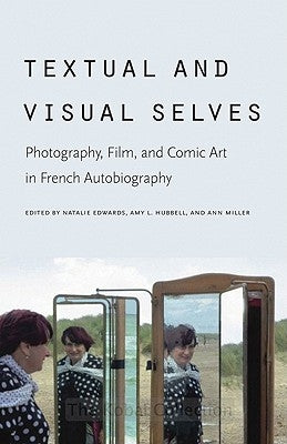 Textual and Visual Selves: Photography, Film, and Comic Art in French Autobiography by Edwards, Natalie