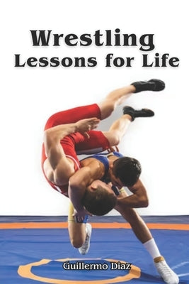 Wrestling Lessons for Life by Vargas, Fernan
