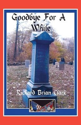 Goodbye For A While by Clark, Richard Brian