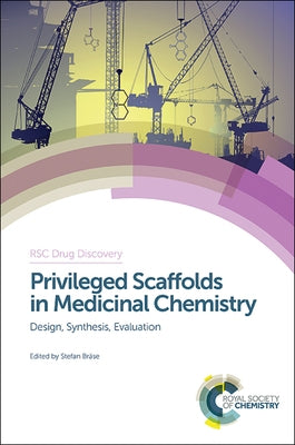 Privileged Scaffolds in Medicinal Chemistry: Design, Synthesis, Evaluation by Bräse, Stefan