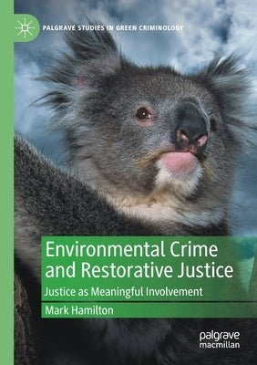 Environmental Crime and Restorative Justice: Justice as Meaningful Involvement by Hamilton, Mark