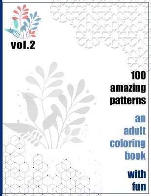 100 Amazing Patterns An Adult Coloring Book With Fun Vol.2: An Adult Coloring Book with Fun, Easy, and Relaxing Coloring Pages by Books, Rrssmm