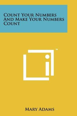 Count Your Numbers and Make Your Numbers Count by Adams, Mary