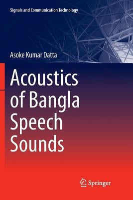 Acoustics of Bangla Speech Sounds by Datta, Asoke Kumar