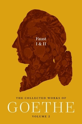 Faust I & II: The Collected Works of Goethe, Volume 2 by Von Goethe, Johann Wolfgang