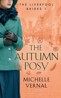The Autumn Posy, Book 1, The Liverpool Brides by Vernal, Michelle