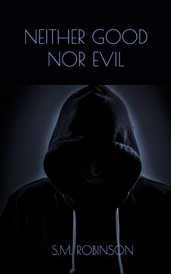 Neither Good Nor Evil by Robinson, S. M.