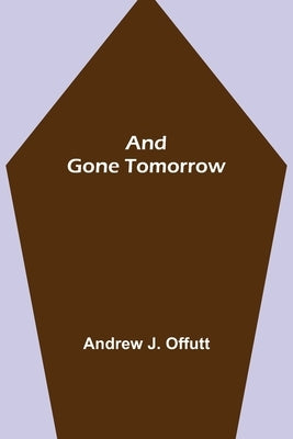 And Gone Tomorrow by J. Offutt, Andrew