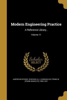Modern Engineering Practice: A Reference Library..; Volume 11 by Chicago American School