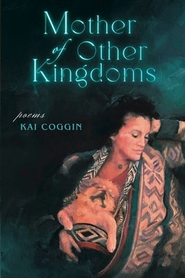 Mother of Other Kingdoms by Coggin, Kai