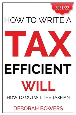How To Write A Tax Efficient Will: How to Outwit the Taxman by Bowers, Deborah