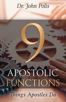 9 Apostolic Functions: Things Apostles Do by Polis, John