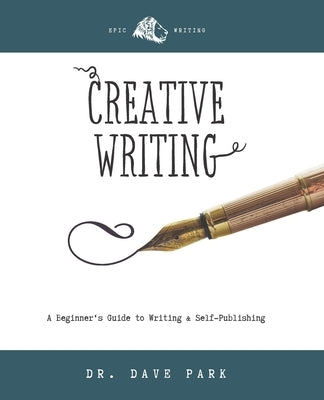 Creative Writing: Beginner's Guide to Writing and Self-publishing by Park, Dave