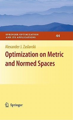 Optimization on Metric and Normed Spaces by Zaslavski, Alexander J.