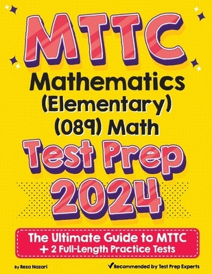 MTTC Mathematics (Elementary) (089) Math Test Prep: The Ultimate Guide to MTTC + 2 Full-Length Practice Tests by Nazari, Reza