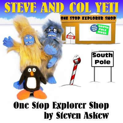 One Stop Explorer Shop: A Steve And Col Yeti Story by Askew, Steven