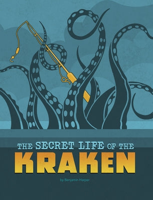 The Secret Life of the Kraken by Harper, Benjamin