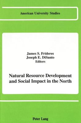 Natural Resource Development and Social Impact in the North by Frideres, James
