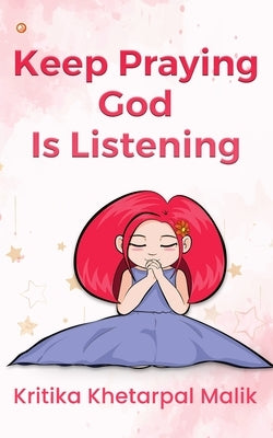 Keep praying God is listening by Khetarpal Malik, Kritika