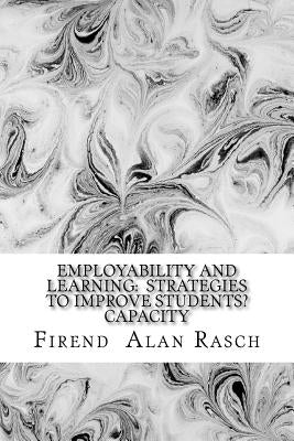 Employability and learning: strategies to improve students capacity: Essay of educators reflections by Rasch, Firend Al