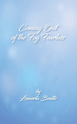 Coming Out of the Fog Fearless by Boutte, Louverta