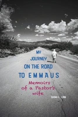 My Journey on the Road to Emmaus: Memoirs of a Pastor's Wife by Linn, Diana E.