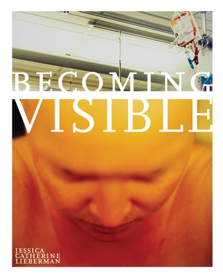 Becoming Visible by Lieberman, Jessica Catherine
