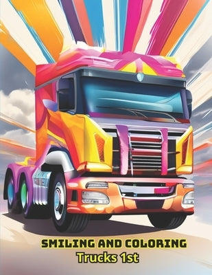 Coloring book: Smiling and Coloring: Trucks 1st by Lima, Reinaldo de Castro